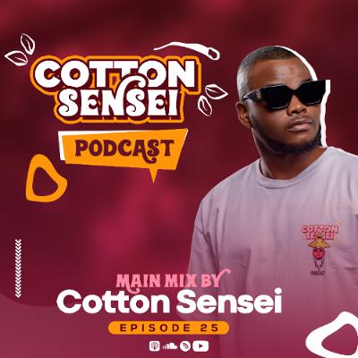 Cotton Sensei Podcast - Episode 25 (Main Mix By Cotton Sensei)