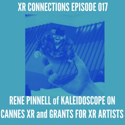 No. 17 Rene Pinnell on Cannes XR 2020, The VR Museum of Other Realities, Grants for XR Artists, and the Kaleidoscope Creator Community.
