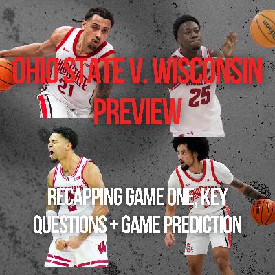 Ohio State v. Wisconsin Preview 2 | Recapping Buckeyes' First Loss, Badgers Come are Scorching Hot Subbing Taison Chatman for John Mobley Jr., Battle of Elite Backcourts, How Ohio State Can Win, Game Prediction Ohio State v. Wisconsin Preview 2 | Recapping Buckeyes' First Loss, Badgers Come are Scorching Hot Subbing Taison Chatman for John Mobley Jr., Battle of Elite Backcourts, How Ohio State Can Win, Game Prediction