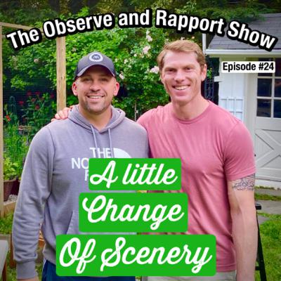 A Little Change of Scenery | The Observe and Rapport Show #24 A Little Change of Scenery | The Observe and Rapport Show #24