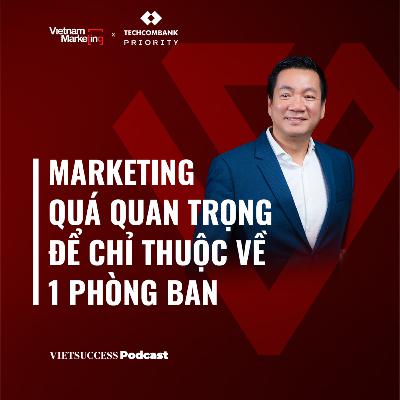 VN Marketing EP01: Marketing quá quan trọng để chỉ thuộc về 1 phòng ban, Hoàng Đạo Hiệp CMO EcoGroup