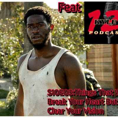S10E3:Things That Will Break Your Heart But Clear Your Vision