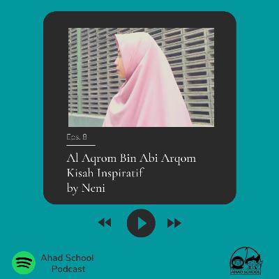 Eps.8 | Al Aqrom Bin Abi Arqom Kisah Inspiratif by Neni