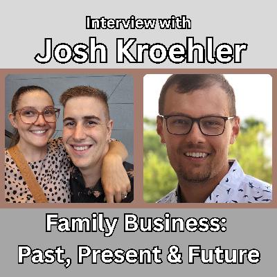 Interview with Josh Kroehler: Family Business; Past, Present & Future Interview with Josh Kroehler: Family Business; Past, Present & Future