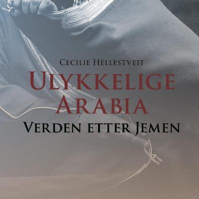 Ulykkelige Arabia - Verden etter Jemen