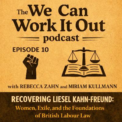 Episode 10- Recovering Liesel Kahn-Freund - Women, Exile, and the Foundations of British Labour Law