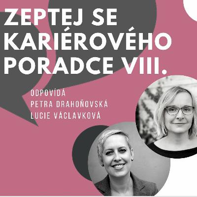 Zeptej se kariérového poradce vol.8 - odpovídá: Petra Drahoňovská & Lucie Václavková - červen 2022