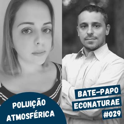 Poluição atmosférica com Julio Chiquetto e Natasha Valdambrini - Bate-papo EcoNaturae #029