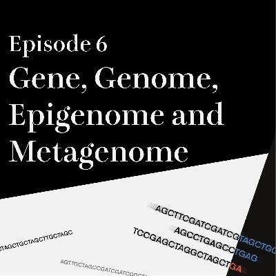 #6 Gene, Genome, Epigenome and Metagenome
