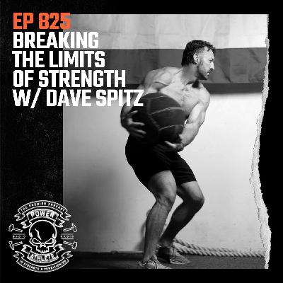 Ep 825: Breaking The Limits of Strength w/ Dave Spitz