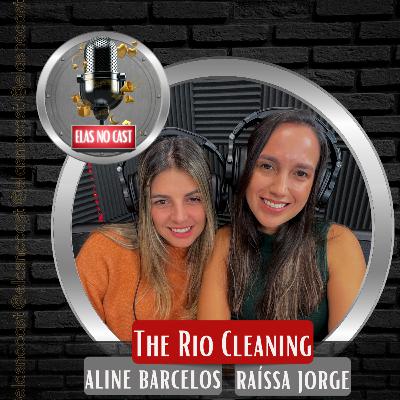 EMPRESÁRIAS EM ASCENSÃO REVELAM BASTIDORES - THE RIO CLEANING Aline & Raíssa - ELASNOCAST #42