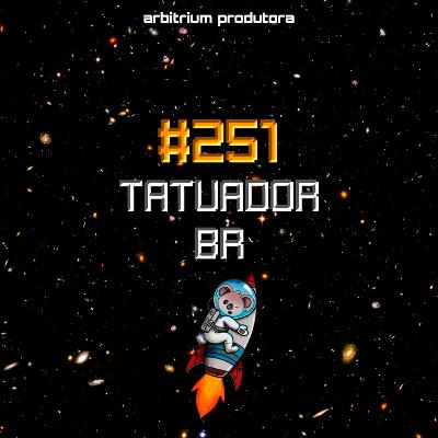 #251 Tatuador BR #251 Tatuador BR