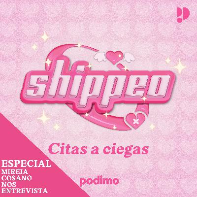 23. ESPECIAL ¡Mireia Cosano nos entrevista! | Shippeo