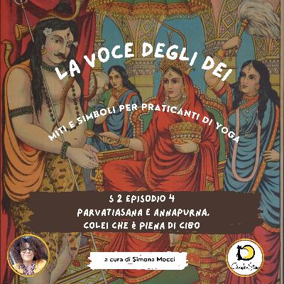 S2 Episodio 4 Parvatiasana e Annapurna, colei che è piena di cibo