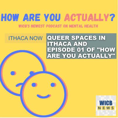 Queer Spaces in Ithaca and "How Are You Actually?"