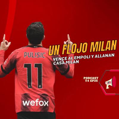 Un flojo Milan vence al Empoli y allanan Casa Milan, ¿hay que preocuparse? | T4 EP25