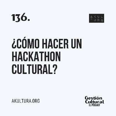 136. ¿Cómo hacer un hackathon cultural?