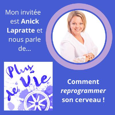 08. Reprogramme ton cerveau avec Anick Lapratte