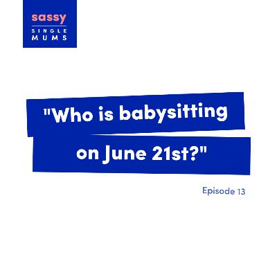 "Who is babysitting on June 21st?"