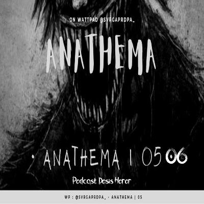 ANATHEMA Part 5-6 | #25 Dosis Horor