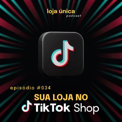 TikTok Shop: A Nova Era do E-commerce (e do Varejo!) | #034 Podcast Loja Única | VITRINE PERFEITA