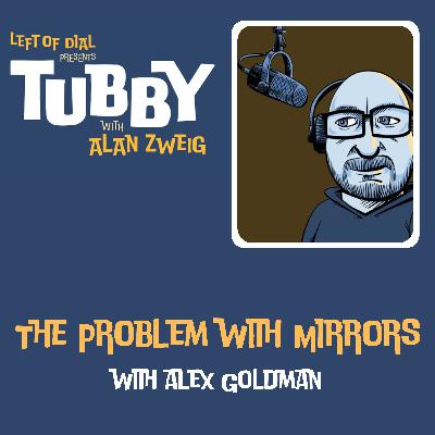 The Problem with Mirrors with Alex Goldman