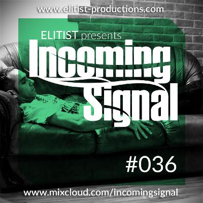 #036 INCOMING SIGNAL with Elitist #036 INCOMING SIGNAL with Elitist