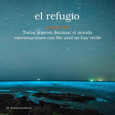 Episodio 08: Todos quieren dominar al mundo • conversaciones con Sin azul no hay verde