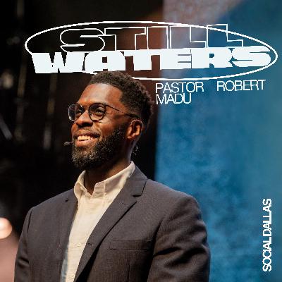 Still Waters | Robert Madu | Social Dallas
