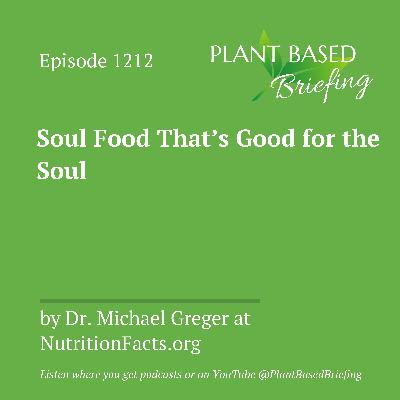 1212: Soul Food That's Good for the Soul by Dr. Michael Greger at NutritionFacts.org