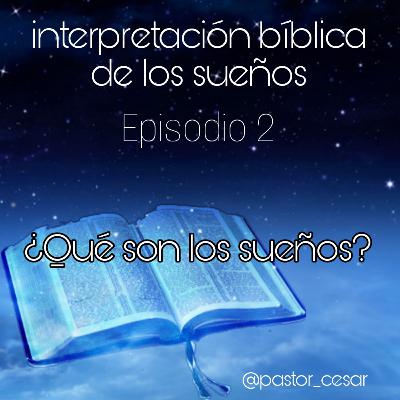 ¿Qué son los sueños? - Episodio 2 - Interpretación bíblica de los sueños