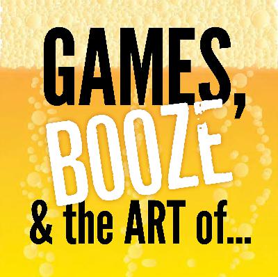 #38 – Games, Booze and the Art of…