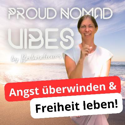 Angst überwinden & Freiheit leben | Proud Nomad Vibes #7