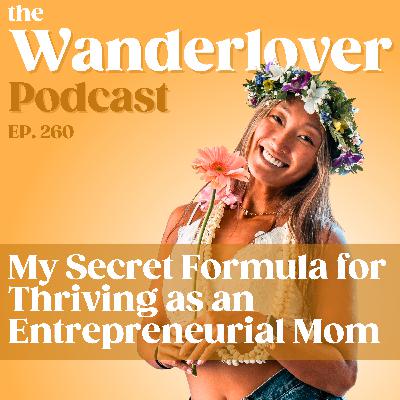 260 ✧ My Secret Formula for Thriving as an Entrepreneurial Mom