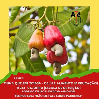 T01E04 parte 2 - Caju é Alimento (e Educação) [feat. Cajueiro (Escola de Nutrição)]