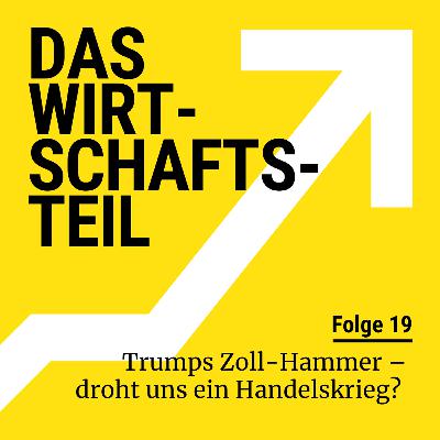 Trumps Zoll-Hammer – droht uns ein Handelskrieg?