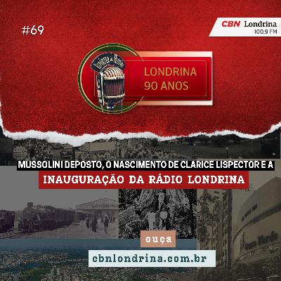 Mussolini Deposto, o Nascimento de Clarice Lispector e a Inauguração da Rádio Londrina Mussolini Deposto, o Nascimento de Clarice Lispector e a Inauguração da Rádio Londrina