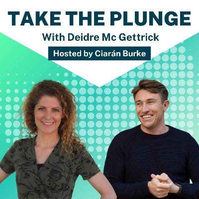 Deidre Mc Gettrick | Take The Plunge Podcast