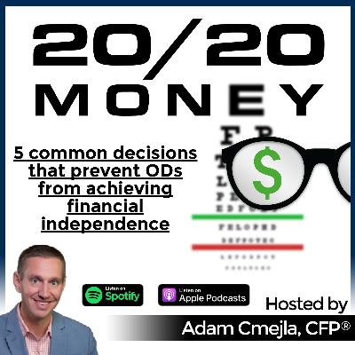 5 common decisions that prevent ODs from achieving financial independence