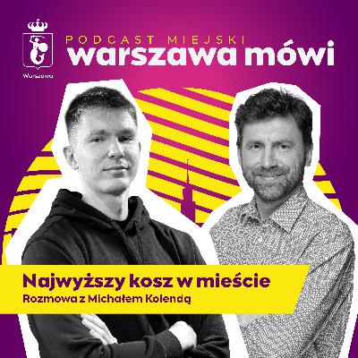 Najwyższy kosz w mieście. Rozmowa z Michałem Kolendą.
