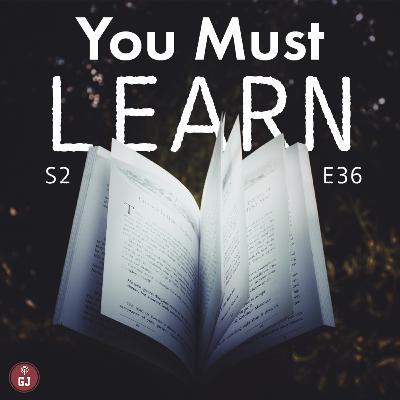 You Must Learn - S2 | E36 You Must Learn - S2 | E36