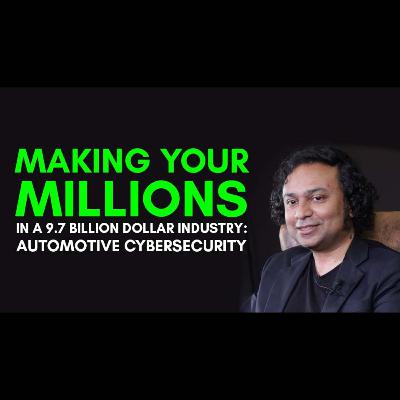 Making Your Millions in a 9.7 Billion Dollar Industry - Automotive Cybersecurity