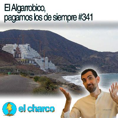 El Algarrobico, pagamos los de siempre #341