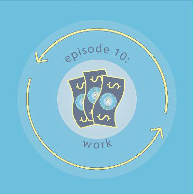 Ep 10: Work Ep 10: Work