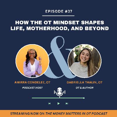 Ep 37. How the OT Mindset Shapes Life, Motherhood, and Beyond with Gabriella Thalin Ep 37. How the OT Mindset Shapes Life, Motherhood, and Beyond with Gabriella Thalin