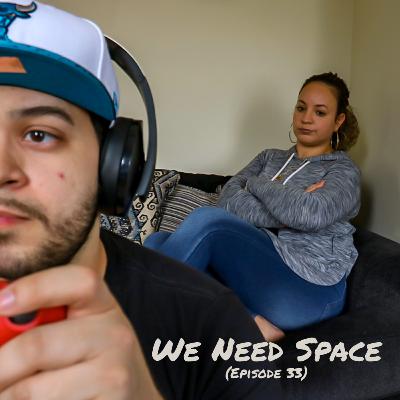 We Need Space (Episode 33) We Need Space (Episode 33)