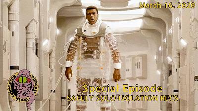 Special: Safely Solo Isolation Recs