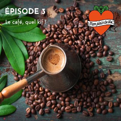LE CAFÉ, QUEL KIF !