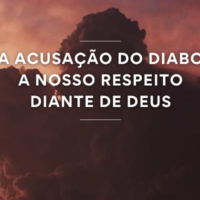 A acusação do diabo a nosso respeito diante de Deus
