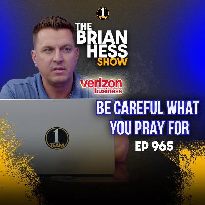 Episode 966 | Be Careful What You Pray For